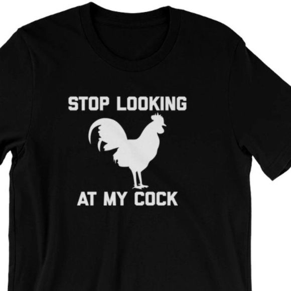 STOP LOOKING AT MY COCK T-SHIRT - Picture 1 of 1